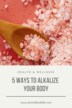 a wooden spoon filled with pink himalayan salt and the words 5 ways to alkalze your body