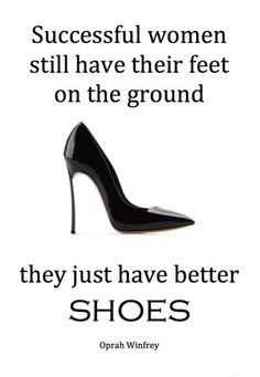 a woman's high heeled shoe with the quote successful women still have their feet on the ground they just have better shoes