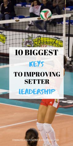 a woman hitting a volleyball with the words 10 biggest keys to improve setter leadership