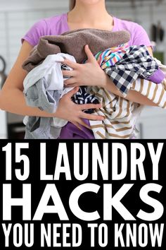 a woman holding a pile of clothes with the title 15 laundry hacks you need to know