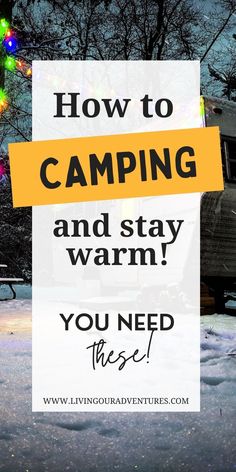 the words how to camping and stay warm you need these in front of christmas lights