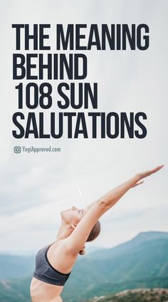 a woman doing yoga on top of a mountain with the words, the meaning behind 108 sun saltations