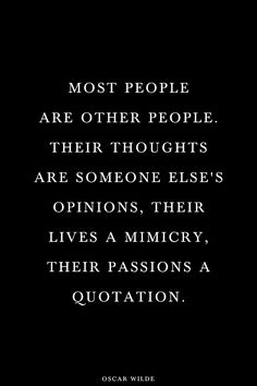 an image with the quote most people are other people their thoughts are someone else's opinions