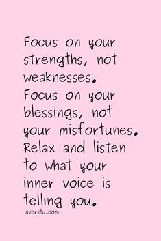 a pink background with the words focus on your strength, not weaknesss jesus on your blessing, not your misfortinesss relax and listen to what you inner voice is telling you