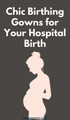 a pregnant woman's silhouette with the words chic birth gowns for your hospital birth