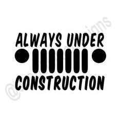 the words, always under construction written in black on a white background