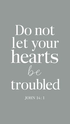 the words do not let your hearts be troubled on a gray background with white lettering