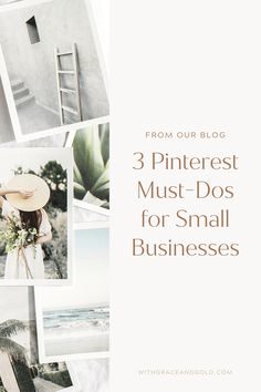 a collage of photos with the words 3 pinterest must - dos for small businesses