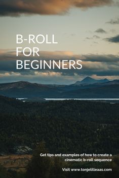 an image of the mountains with text that reads, b - roll for beginners get tips and examples of how to create a cinematic brochure sequence