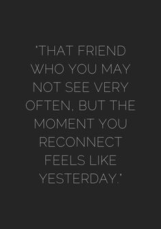 a black and white quote with the words that friend who you may not see very often