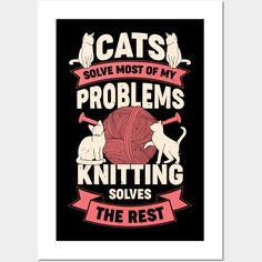 Knitting Design that reads: "Cats Solve Most Of My Problems Knitting Solves The Rest". That's just right for a Knitter who owns a Cat. -- Choose from our vast selection of art prints and posters to match with your desired size to make the perfect print or poster. Pick your favorite: Movies, TV Shows, Art, and so much more! Available in mini, small, medium, large, and extra-large depending on the design. For men, women, and children. Perfect for decoration. Knitting Funny, Knitting Cat, Knitters Gifts, Owning A Cat, Knitting Gift, Beautiful Knitting, Knitting Designs, Knitting Projects, Cat Lover