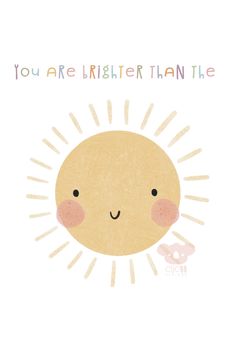 an illustration of a sun with the words you are brighter than me