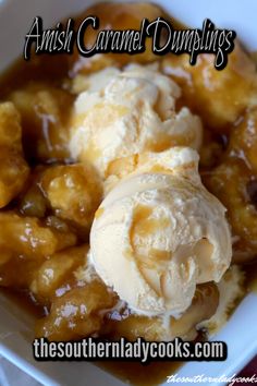 A bowl with caramel sauce and dumplings with ice cream scoops on top. Caramel Dumplings, Amish Caramel, Amish Dishes, Bad Burger, Recipe For Caramel, Peanut Butter Frosting Recipe, Mcdonald Menu