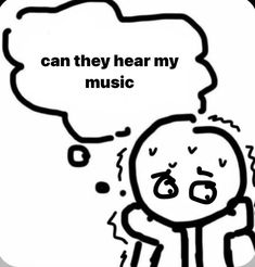 an image of a cartoon character with a thought bubble above it that says, can they hear my music?