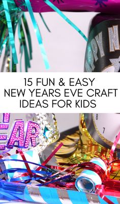 new years eve crafts for kids with text overlay that reads 15 fun and easy new years eve craft ideas for kids