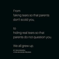 a black and white photo with the words from taking tears so that parents don't sold you to hiding real tears so that parents do not question you we all grow up