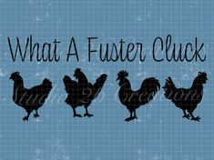 three chickens are standing next to each other with the words, what a fuster cluck?