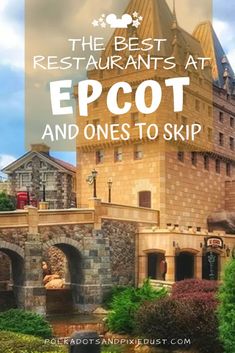 the best restaurants at epcot and ones to skip