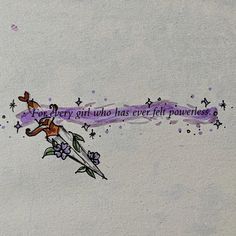 a drawing with words written on it that says for every girl who has ever felt power & flowers