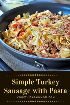 simple turkey sausage with pasta in a skillet on a wooden table and text overlay that reads simple turkey sausage with pasta