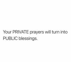 a white background with the words, your private prayer will turn into public blessings