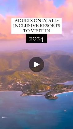 an aerial view of the ocean and mountains with text that reads, adults only all inclusive resort