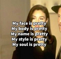 a man and woman standing next to each other with the caption my face is pretty my body is pretty my name is pretty my style is pretty my soul is pretty my soul is pretty