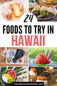 some food that is in different pictures with the words 24 foods to try in hawaii