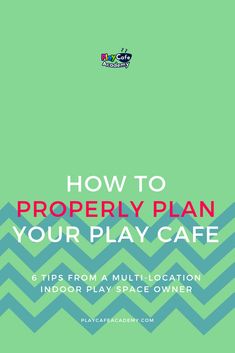 a green cover with the words how to properly plan your play cafe in red and blue