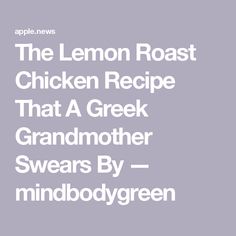 the lemon roast chicken recipe that a greek grandmother swears by mind bodygreen