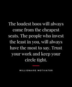 a quote from the movie millionaire motivator that reads, the loudest boys will always come from the cheapest seats