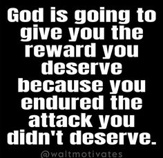 a black and white quote with the words god is going to give you the reward you deserves