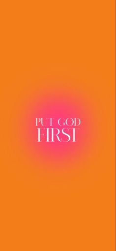 an orange background with the words put god first in white letters on it and a pink light