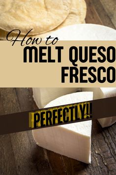 the words how to melt quesadillas on a wooden table with sliced cheese