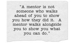 a piece of paper with a quote on it that says,'a mentor is not someone who walks ahead of you to show you how they did it