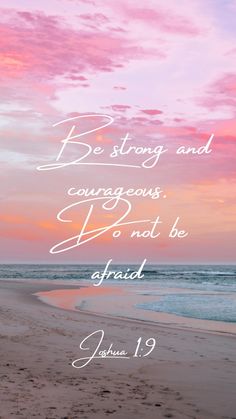 a beach with the words be strong and courageous, i don't be afraid