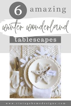 a table setting with white plates and silverware on it, the title says 6 amazing winter wonderland tablescapes