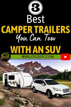 the best camper trailers you can tow with an suv and trailer are featured in this ad