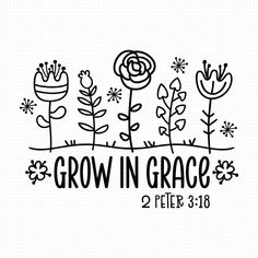 the words grow in grace and flowers are drawn on a white background with black ink