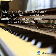 the piano keys are black and white, but they sound like a million colors in your mind