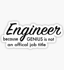 the words engineer because genius is not an official job title sticker on a white background