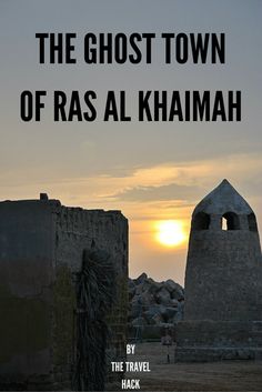 the ghost town of ras al khamahh by the travel hacky jack