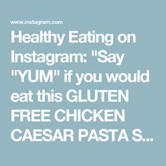 the words healthy eating on instagram say yum if you would eat this gluten free chicken caesar pasta