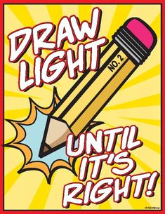 a poster with an image of a pencil and the words draw light until it's right