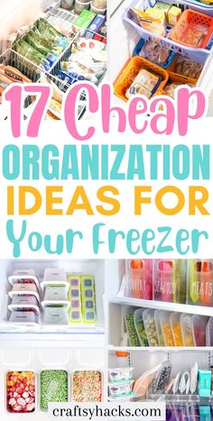 an organized refrigerator with the words 17 cheap organization ideas for your freezer