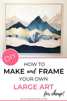 a painting with the words how to make and frame your own large art