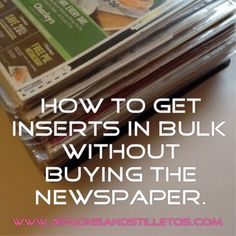 a stack of newspapers with the words how to get inserts in bulk without buying the newspaper