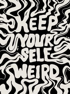 a black and white poster with the words keep your self weird