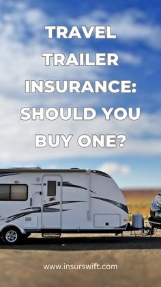 an rv with the words travel trailer insurance should you buy one?