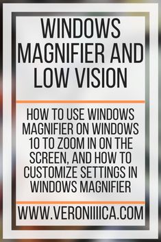 a sign that says windows magnifier and low vision how to use windows magnificent on the screen and how to customize settings in windows